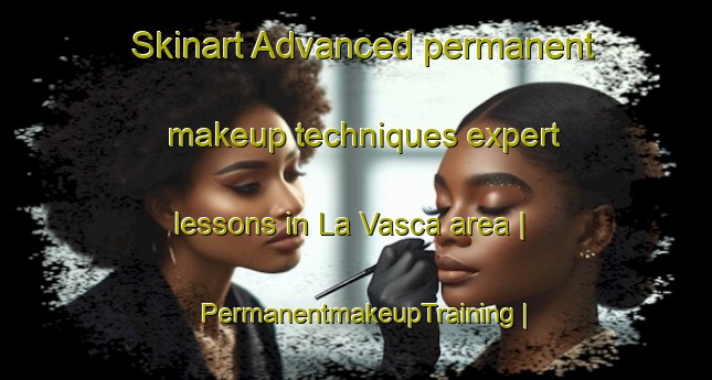 Skinart Advanced permanent makeup techniques expert lessons in La Vasca area | PermanentmakeupTraining | PermanentmakeupClasses | SkinartTraining-Mexico
